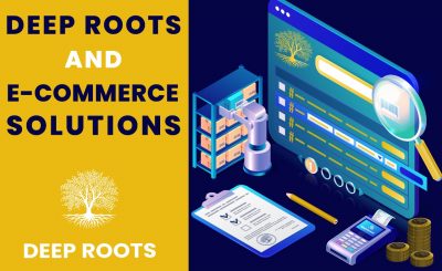 DEEP ROOTS AND E-COMMERCE SOLUTIONS