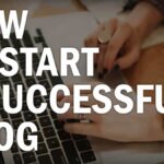 How to Start a Successful Blog