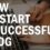 How to Start a Successful Blog: Tips from Experts